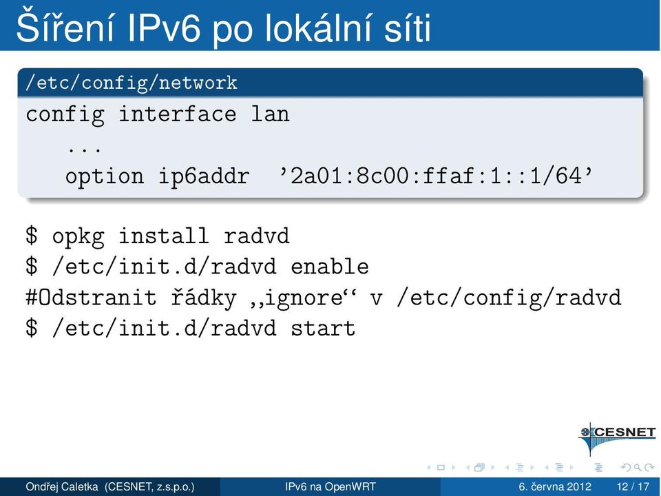 d/radvd enable #Odstranit řádky ignore v /etc/config/radvd $ /etc/init.
