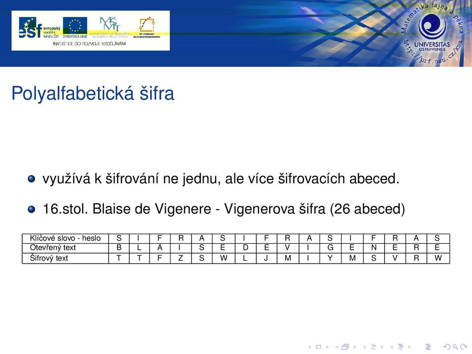 Blaise de Vigenere - Vigenerova šifra (26 abeced) Klíčové slovo -