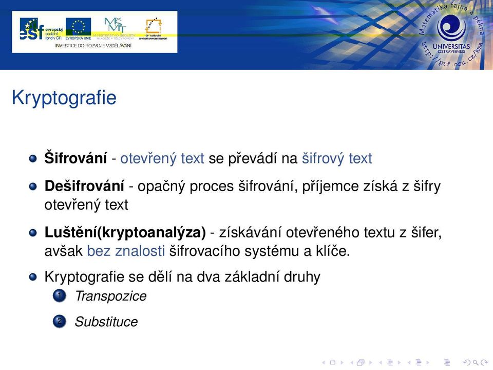 Luštění(kryptoanalýza) - získávání otevřeného textu z šifer, avšak bez znalosti