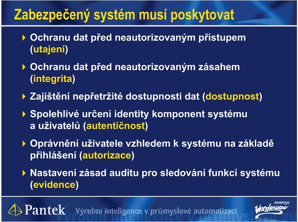 Spolehlivé ur ení identity komponent systému a uživatel (autenti nost) Oprávn ní uživatele vzhledem