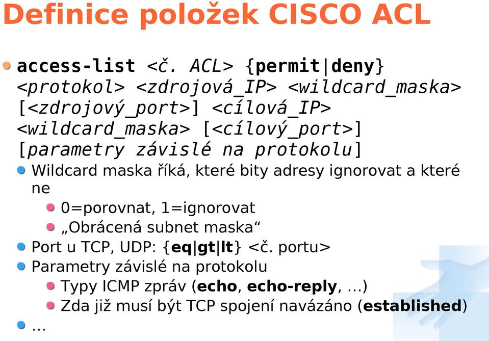 [<cílový_port>] [parametry závislé na protokolu] Wildcard maska říká, které bity adresy ignorovat a které ne