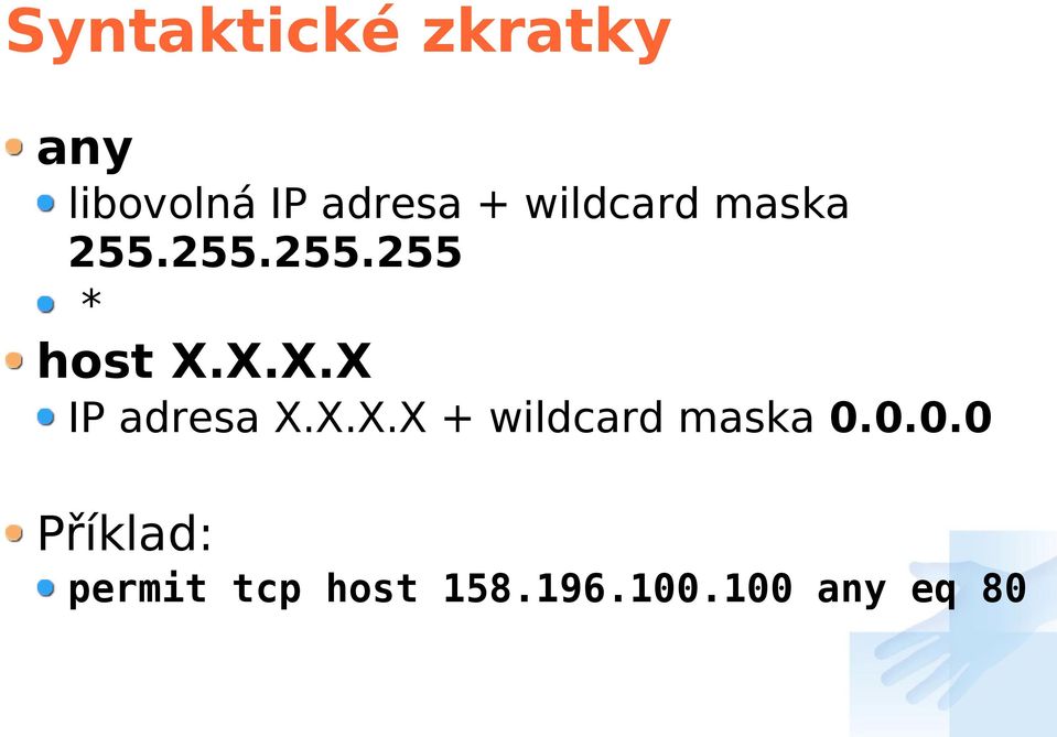 X.X.X IP adresa X.X.X.X + wildcard maska 0.