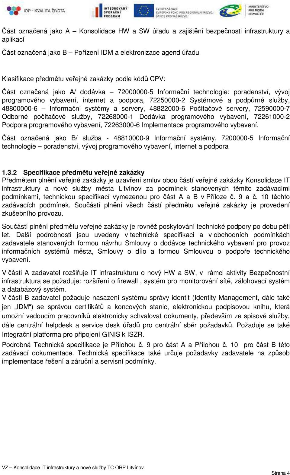 Informační systémy a servery, 48822000-6 Počítačové servery, 72590000-7 Odborné počítačové služby, 72268000-1 Dodávka programového vybavení, 72261000-2 Podpora programového vybavení, 72263000-6