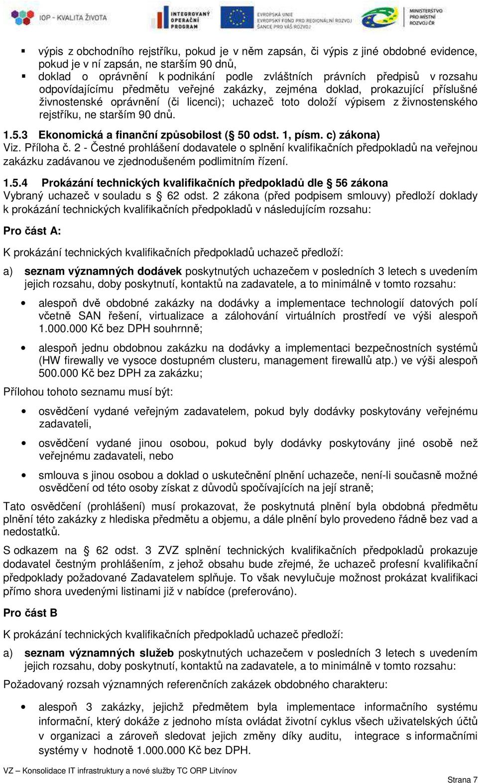 1.5.3 Ekonomická a finanční způsobilost ( 50 odst. 1, písm. c) zákona) Viz. Příloha č.