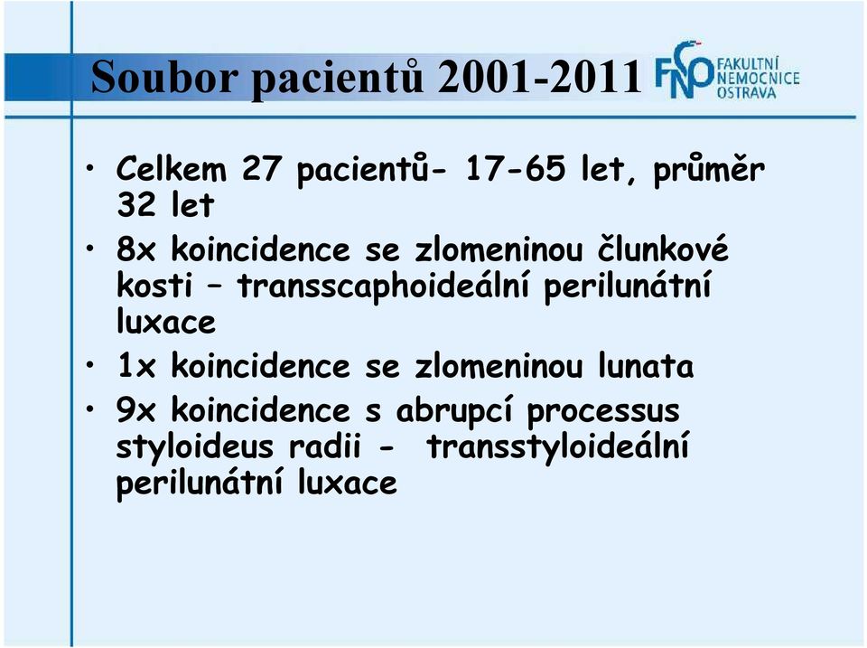 perilunátní luxace 1x koincidence se zlomeninou lunata 9x koincidence