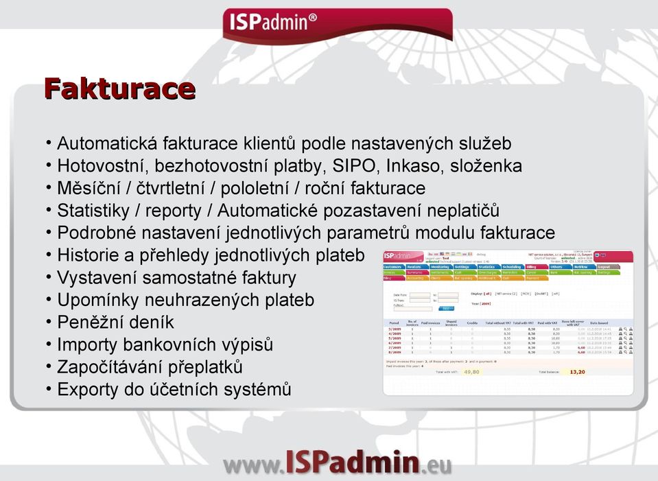 Podrobné nastavení jednotlivých parametrů modulu fakturace Historie a přehledy jednotlivých plateb Vystavení samostatné