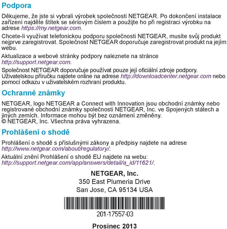 Aktualizace a webové stránky podpory naleznete na stránce http://support.netgear.com. Společnost NETGEAR doporučuje používat pouze její oficiální zdroje podpory.