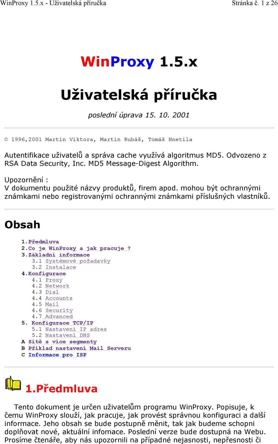 Upozornění : V dokumentu použité názvy produktů, firem apod. mohou být ochrannými známkami nebo registrovanými ochrannými známkami příslušných vlastníků. Obsah 1.Předmluva 2.