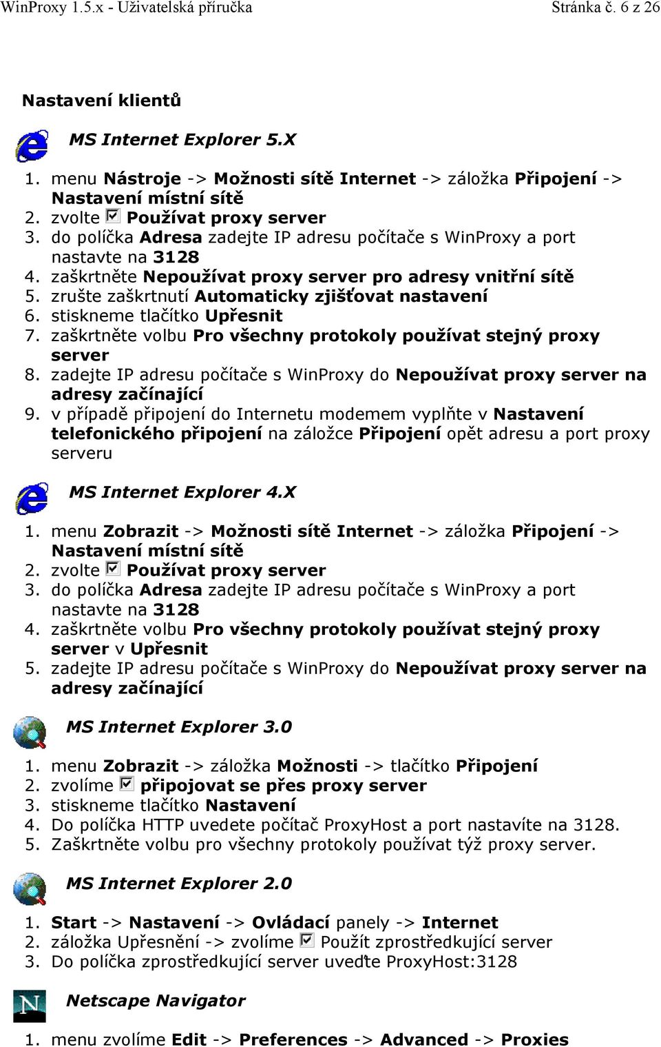 zrušte zaškrtnutí Automaticky zjišťovat nastavení 6. stiskneme tlačítko Upřesnit 7. zaškrtněte volbu Pro všechny protokoly používat stejný proxy server 8.