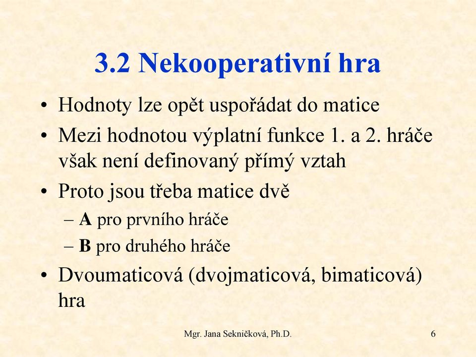 hráče však není definovaný přímý vztah Proto jsou třeba matice