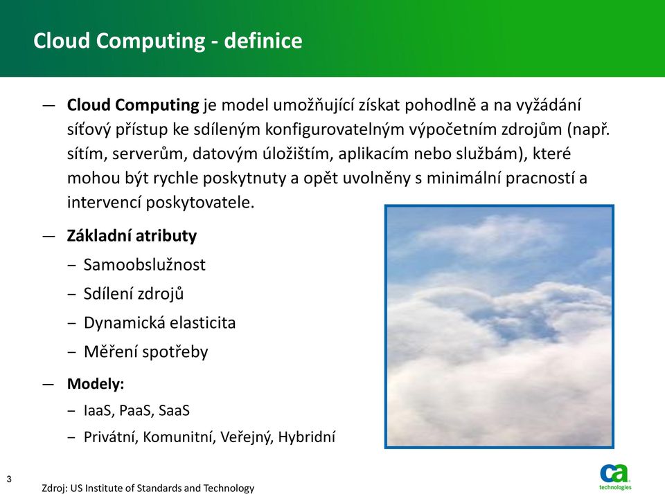 sítím, serverům, datovým úložištím, aplikacím nebo službám), které mohou být rychle poskytnuty a opět uvolněny s minimální