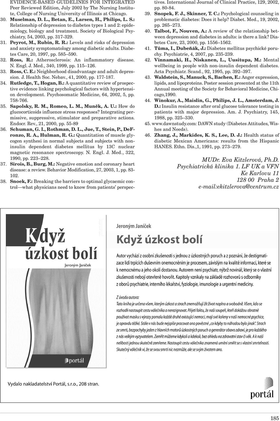 Diabetes Care, 20, 1997, pp. 585 590. 32. Ross, R.: Atherosclerosis: An inflammatory disease. N. Engl.J.Med., 340, 1999, pp. 115 126. 33. Ross,C. E.: Neighborhood disadvantage and adult depression. J.