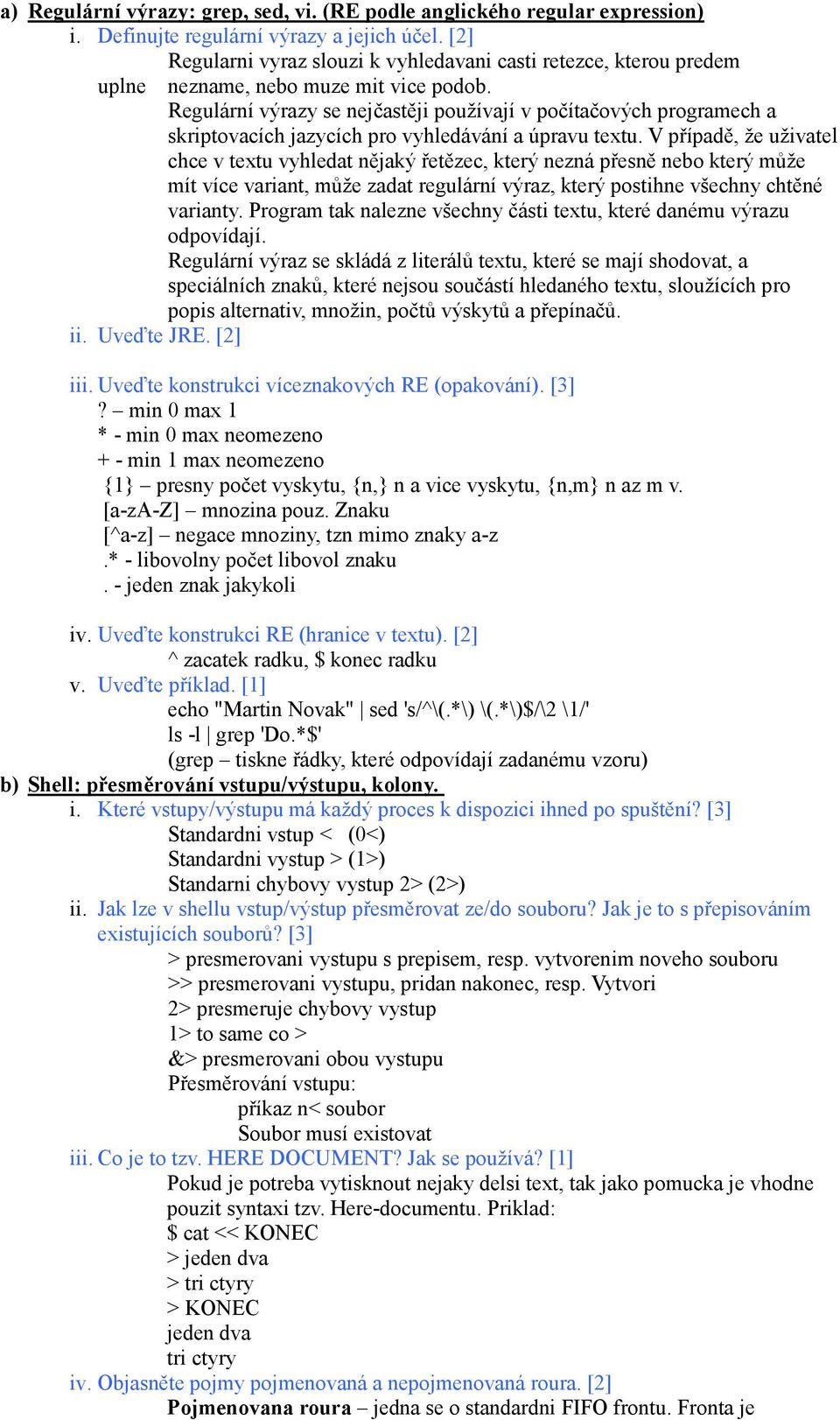 Regulární výrazy se nejčastěji používají v počítačových programech a skriptovacích jazycích pro vyhledávání a úpravu textu.