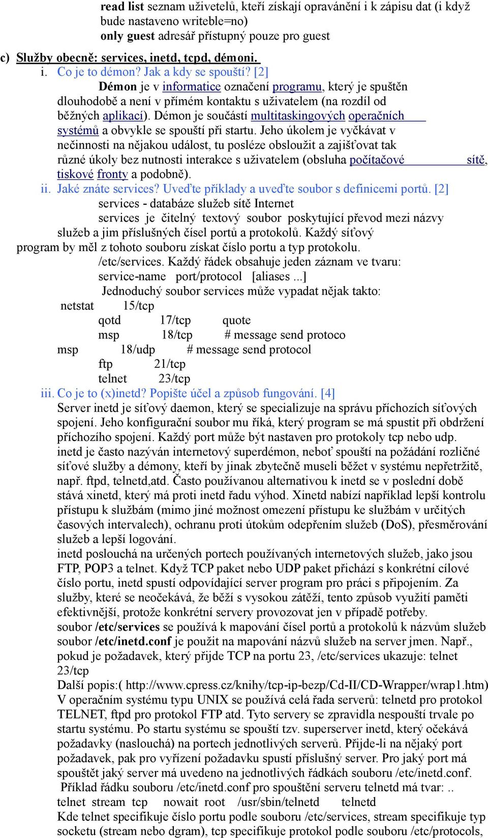 Démon je součástí multitaskingových operačních systémů a obvykle se spouští při startu.