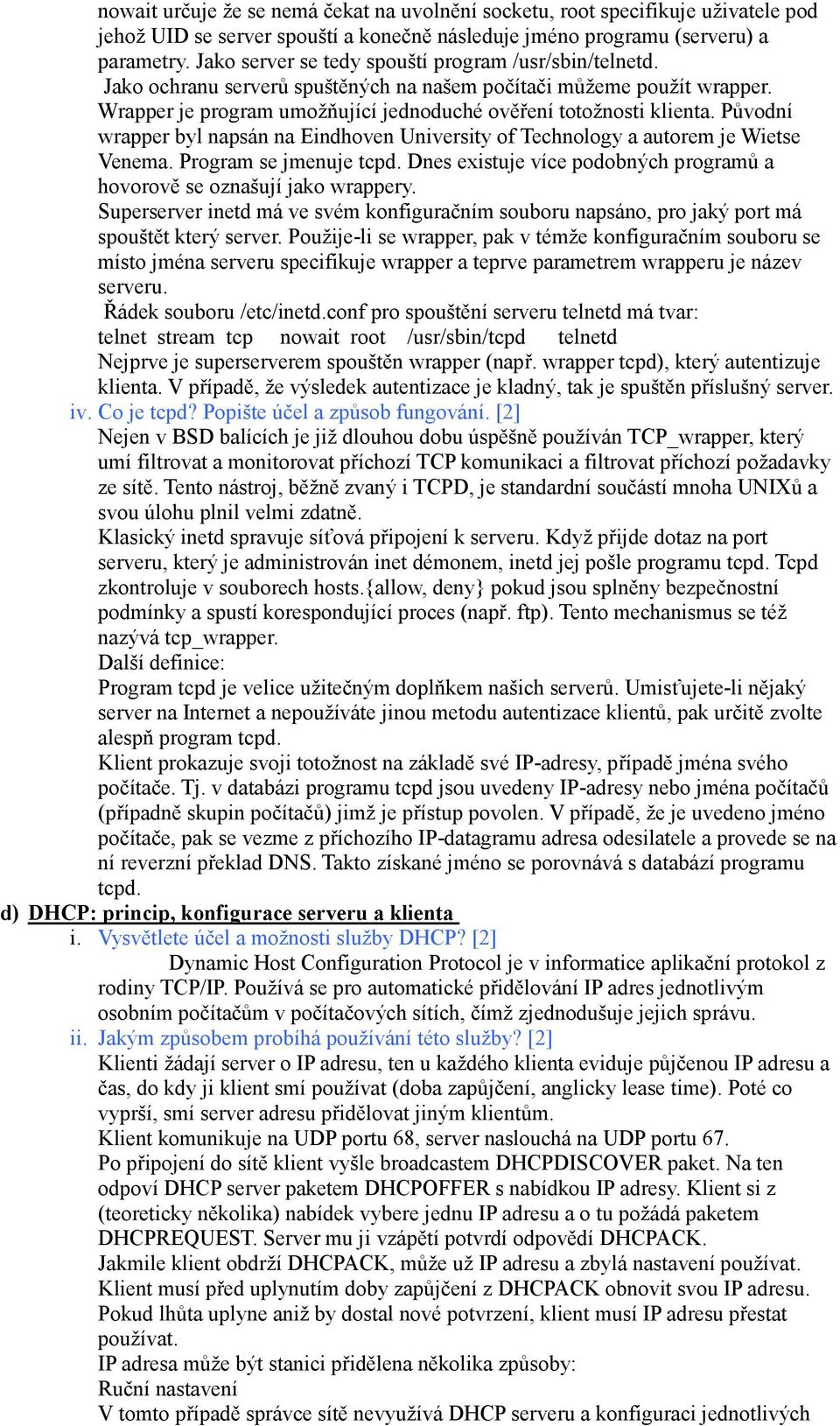 Původní wrapper byl napsán na Eindhoven University of Technology a autorem je Wietse Venema. Program se jmenuje tcpd. Dnes existuje více podobných programů a hovorově se oznašují jako wrappery.