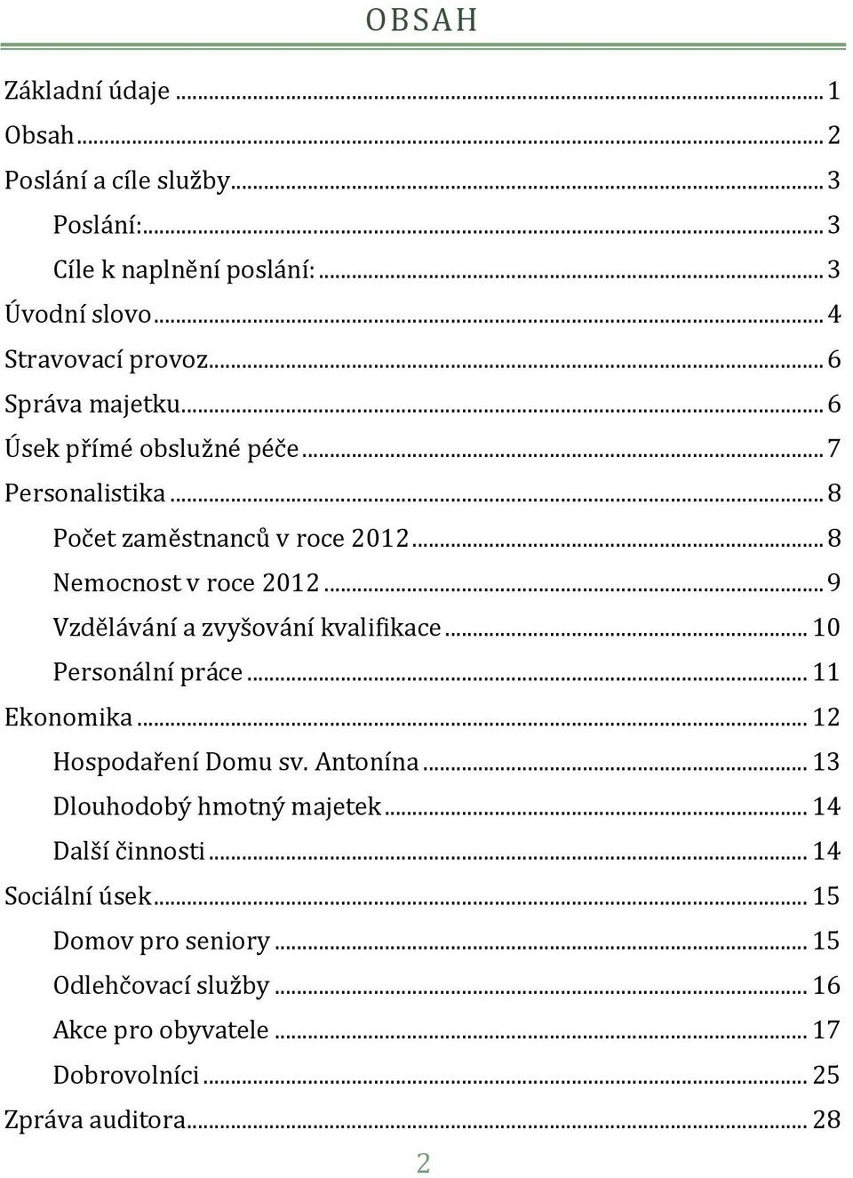 .. 9 Vzdělávání a zvyšování kvalifikace... 10 Personální práce... 11 Ekonomika... 12 Hospodaření Domu sv. Antonína... 13 Dlouhodobý hmotný majetek.