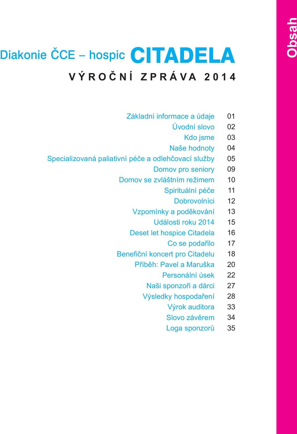 poděkování Události roku 2014 Deset let hospice Citadela Co se podařilo Benefiční koncert pro Citadelu Příběh: Pavel a Maruška Personální