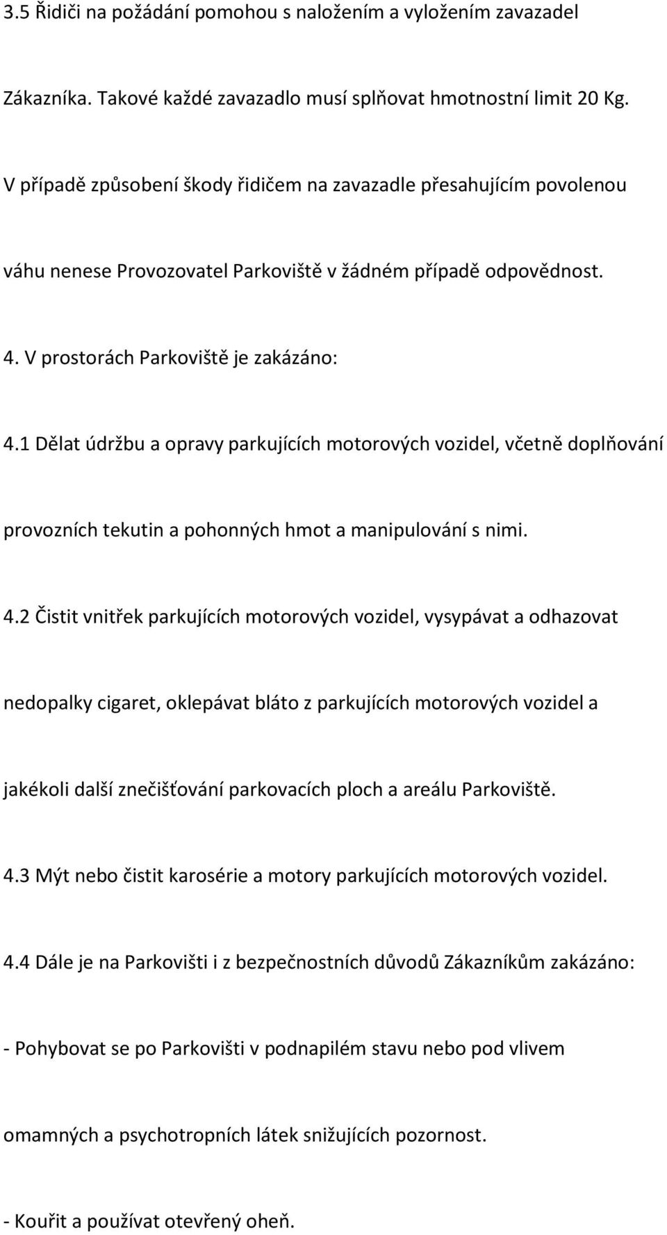 1 Dělat údržbu a opravy parkujících motorových vozidel, včetně doplňování provozních tekutin a pohonných hmot a manipulování s nimi. 4.