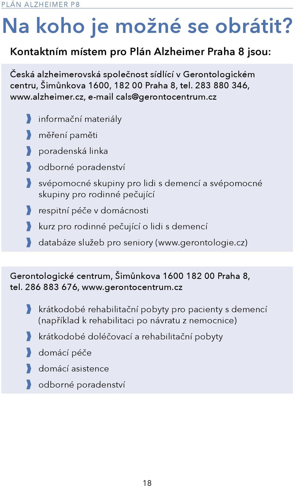 cz informační materiály měření paměti poradenská linka odborné poradenství svépomocné skupiny pro lidi s demencí a svépomocné skupiny pro rodinné pečující respitní péče v domácnosti kurz pro rodinné