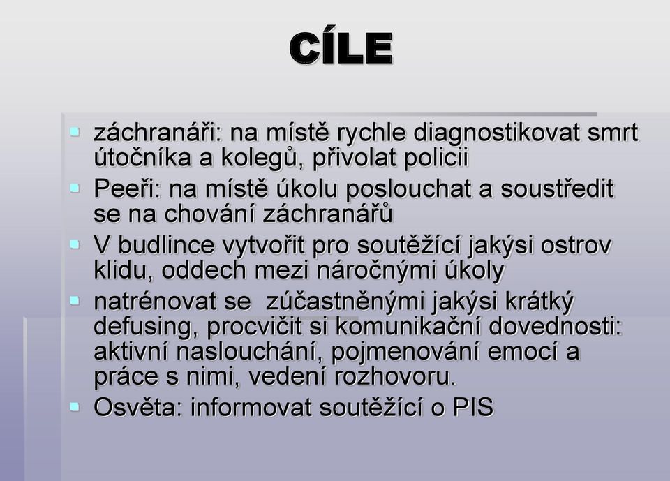 oddech mezi náročnými úkoly natrénovat se zúčastněnými jakýsi krátký defusing, procvičit si komunikační