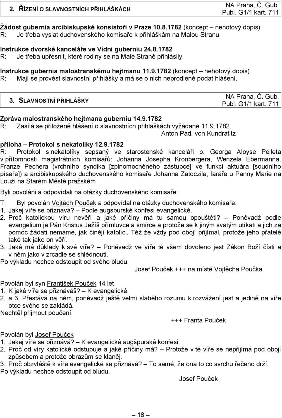 Instrukce gubernia malostranskému hejtmanu.9.78 (koncept nehotový dopis) R: Mají se provést slavnostní přihlášky a má se o nich neprodleně podat hlášení. 3. SLAVNOSTNÍ PŘIHLÁŠKY NA Praha, Č. Gub.