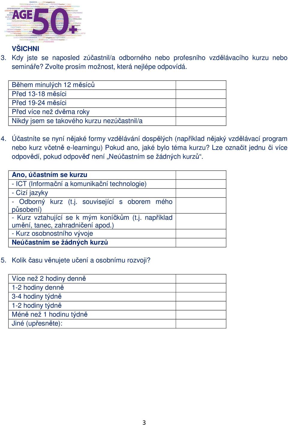 Účastníte se nyní nějaké formy vzdělávání dospělých (například nějaký vzdělávací program nebo kurz včetně e-learningu) Pokud ano, jaké bylo téma kurzu?