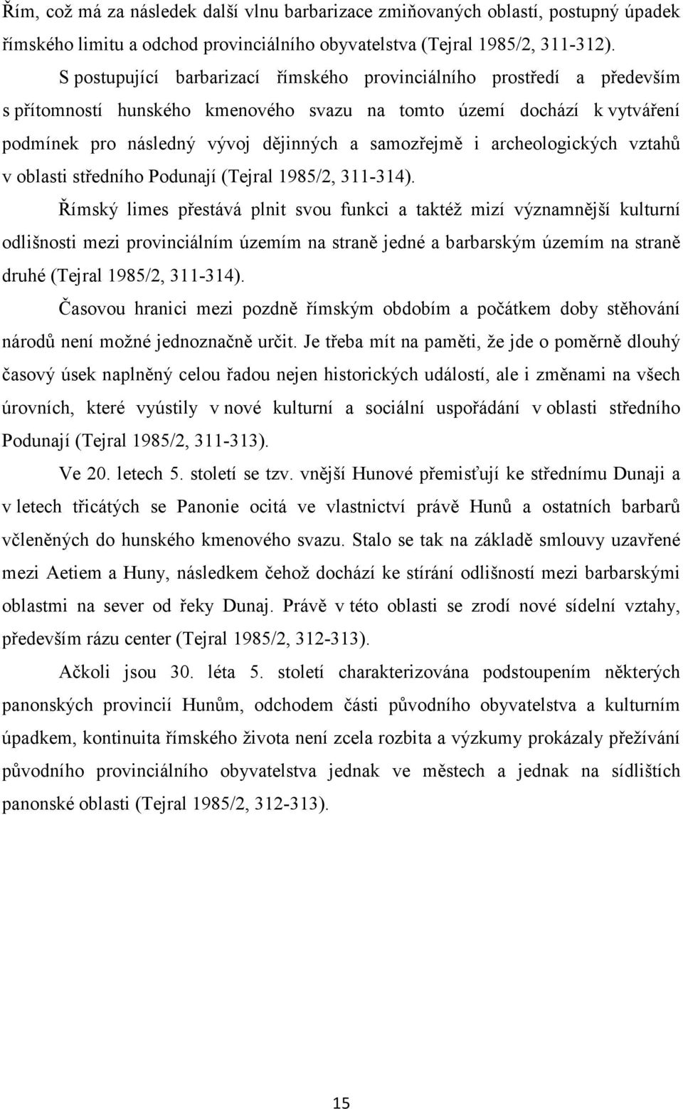 archeologických vztahů v oblasti středního Podunají (Tejral 1985/2, 311-314).