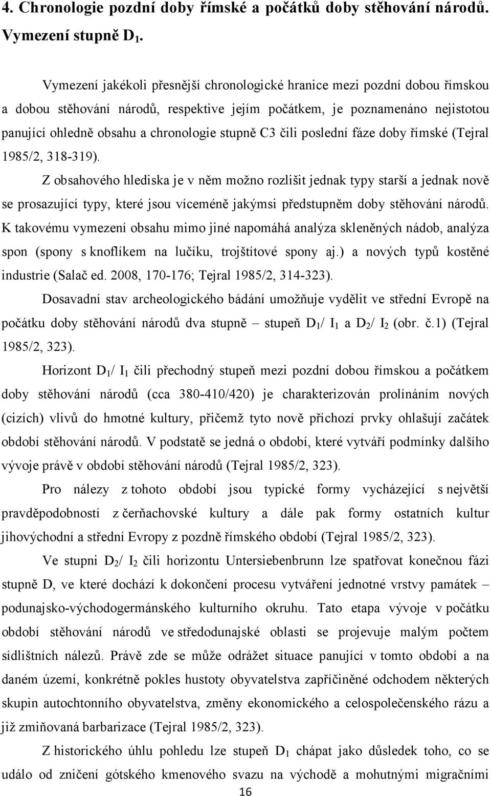 C3 čili poslední fáze doby římské (Tejral 1985/2, 318-319).