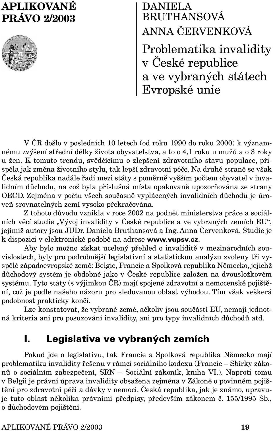 K tomuto trendu, svědčícímu o zlepšení zdravotního stavu populace, přispěla jak změna životního stylu, tak lepší zdravotní péče.