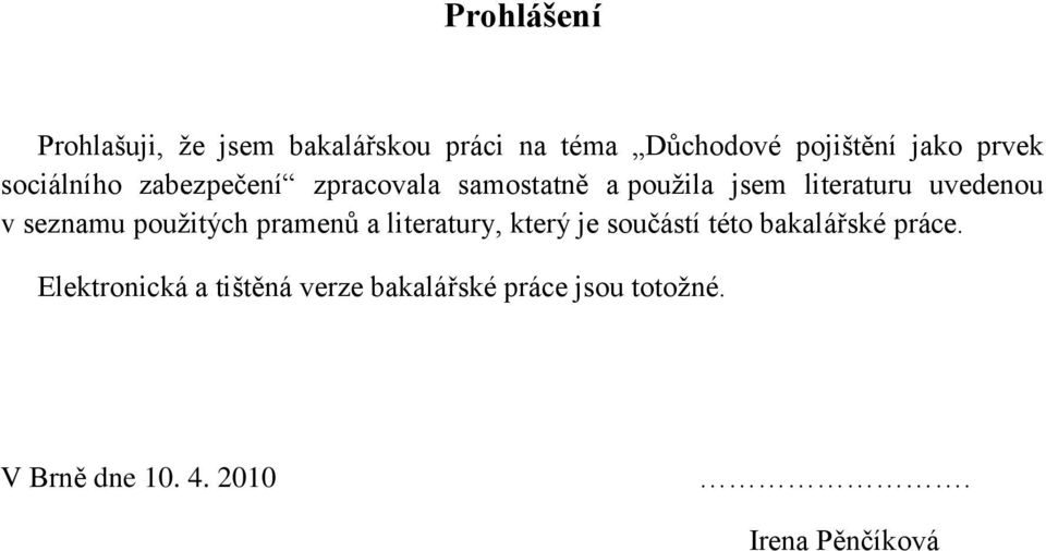 seznamu pouţitých pramenů a literatury, který je součástí této bakalářské práce.