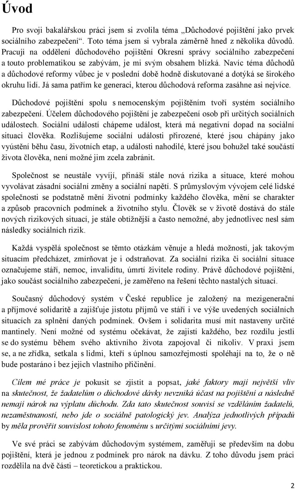 Navíc téma důchodů a důchodové reformy vůbec je v poslední době hodně diskutované a dotýká se širokého okruhu lidí. Já sama patřím ke generaci, kterou důchodová reforma zasáhne asi nejvíce.