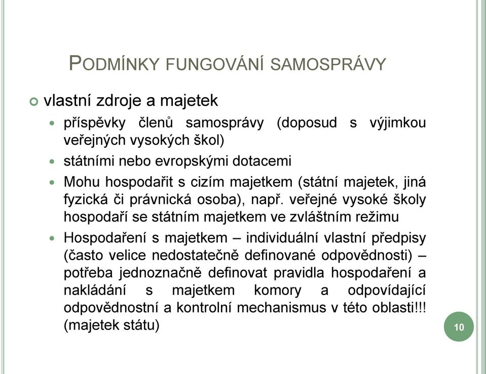 veřejné vysoké školy hospodaří se státním majetkem ve zvláštním režimu Hospodaření s majetkem individuální vlastní předpisy (často velice