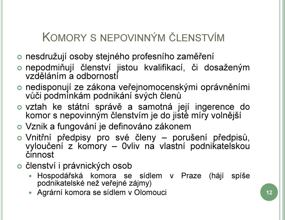 členstvím je do jisté míry volnější Vznik a fungování je definováno zákonem Vnitřní předpisy pro své členy porušení předpisů, vyloučení z komory 0vliv na vlastní