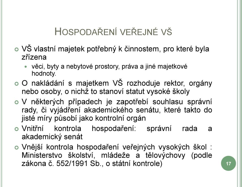 správní rady, či vyjádření akademického senátu, které takto do jisté míry působí jako kontrolní orgán Vnitřní kontrola hospodaření: správní rada a