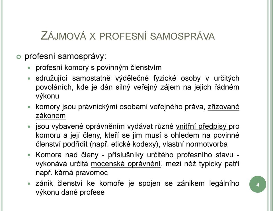 pro komoru a její členy, kteří se jim musí s ohledem na povinné členství podřídit (např.