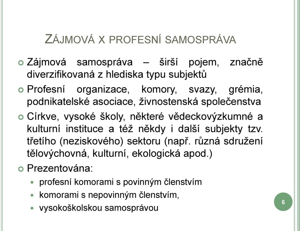 vědeckovýzkumné a kulturní instituce a též někdy i další subjekty tzv. třetího (neziskového) sektoru (např.