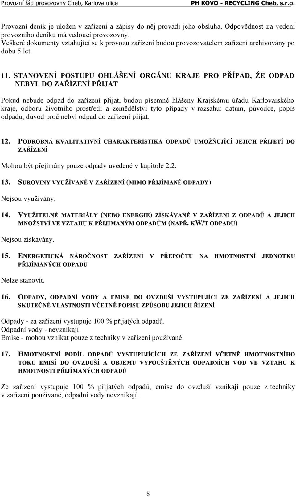 STANOVENÍ POSTUPU OHLÁŠENÍ ORGÁNU KRAJE PRO PŘÍPAD, ŽE ODPAD NEBYL DO ZAŘÍZENÍ PŘIJAT Pokud nebude odpad do zařízení přijat, budou písemně hlášeny Krajskému úřadu Karlovarského kraje, odboru