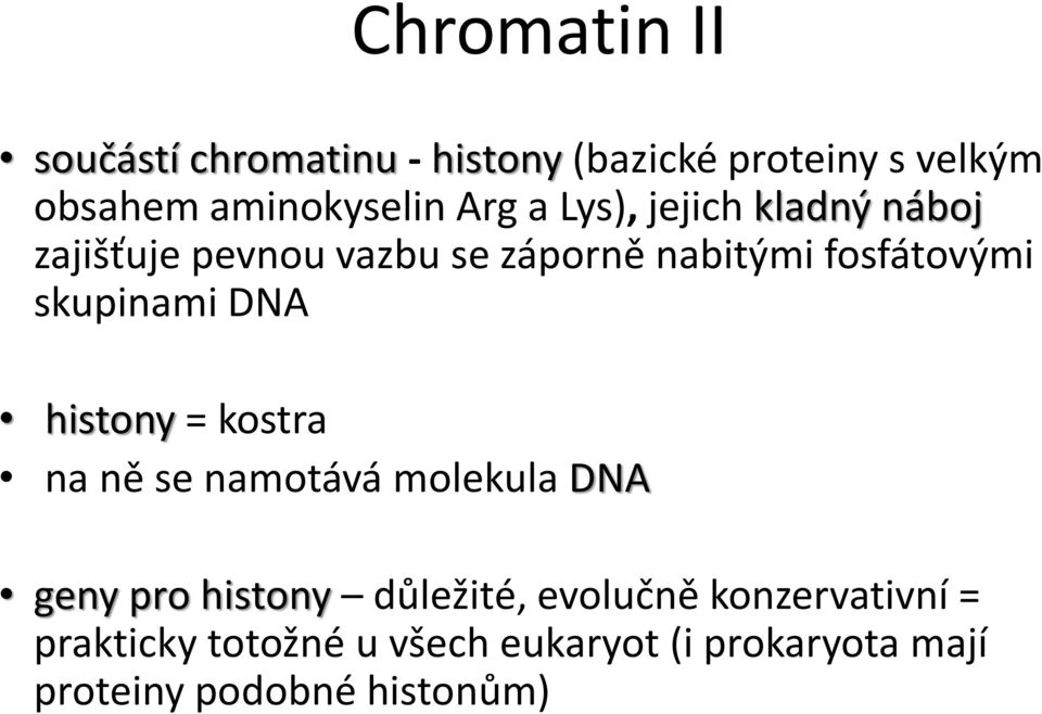 skupinami DNA histony = kostra na ně se namotává molekula DNA geny pro histony důležité,