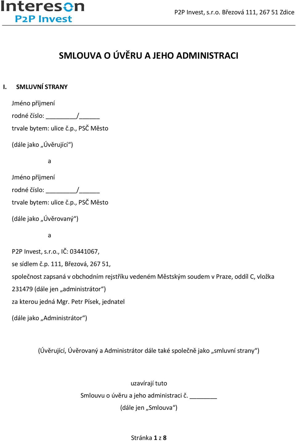 Městským soudem v Praze, oddíl C, vložka 231479 (dále jen administrátor ) za kterou jedná Mgr.