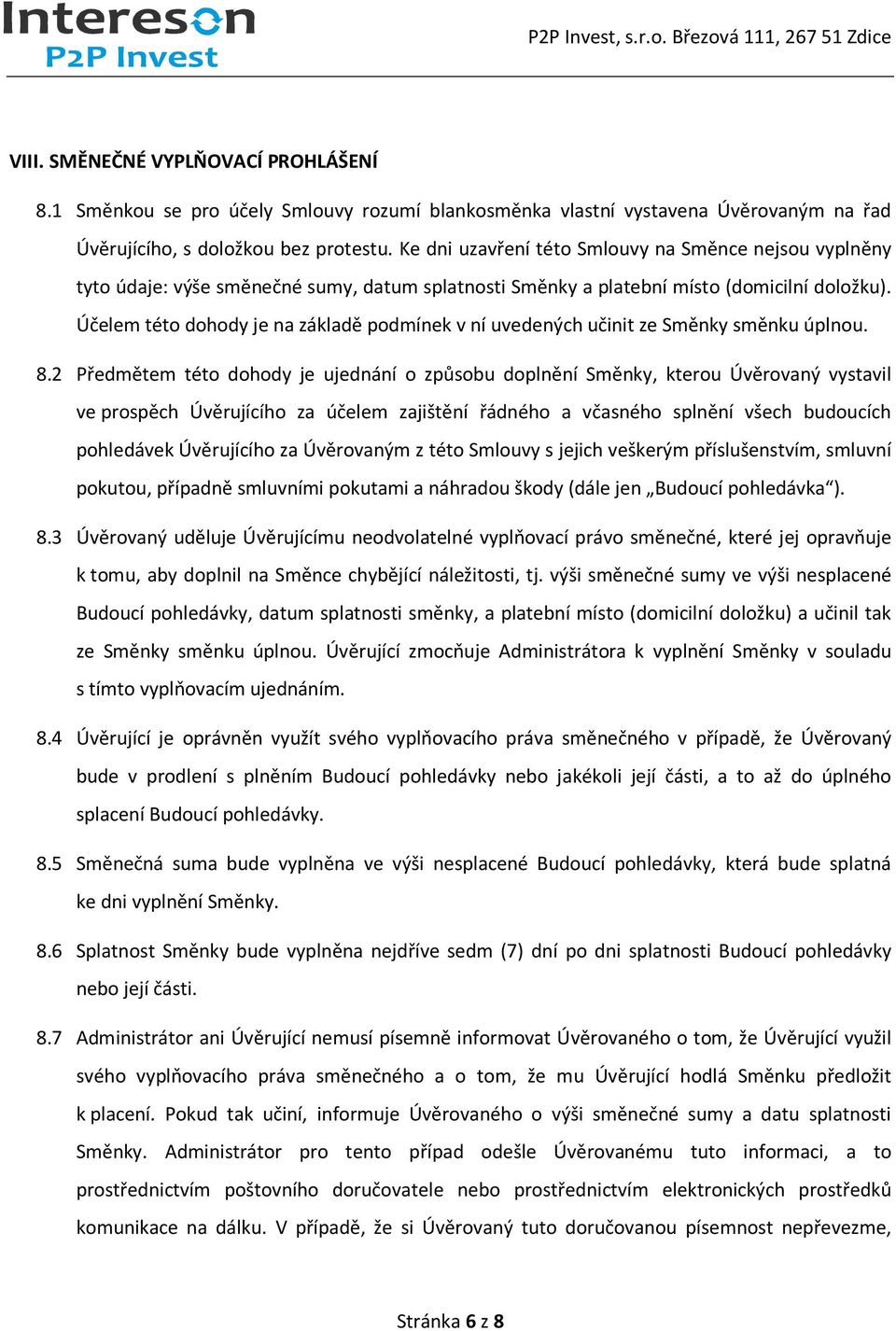 Účelem této dohody je na základě podmínek v ní uvedených učinit ze Směnky směnku úplnou. 8.