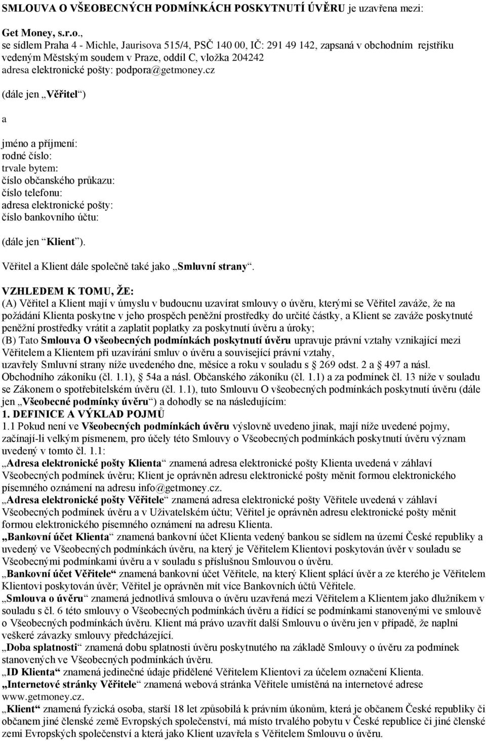 , se sídlem Praha 4 - Michle, Jaurisova 515/4, PSČ 140 00, IČ: 291 49 142, zapsaná v obchodním rejstříku vedeným Městským soudem v Praze, oddíl C, vložka 204242 adresa elektronické pošty: