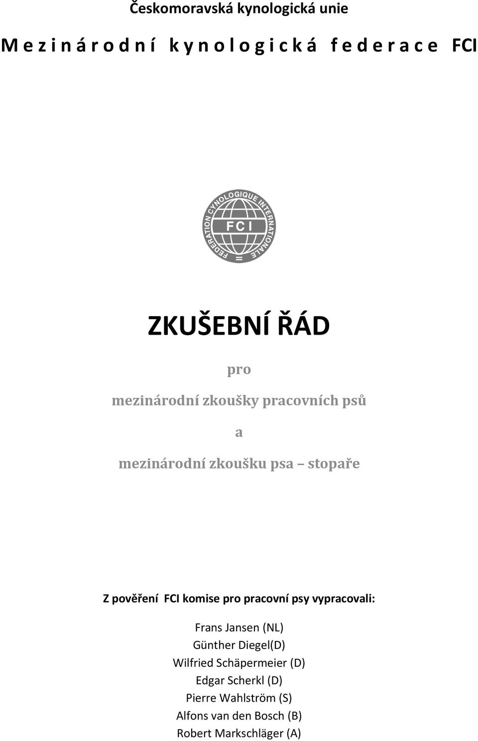 pověření FCI komise pro pracovní psy vypracovali: Frans Jansen (NL) Günther Diegel(D) Wilfried