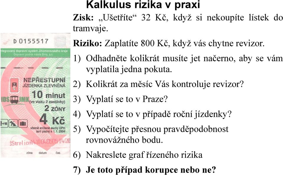 1) Odhadněte kolikrát musíte jet načerno, aby se vám vyplatila jedna pokuta.