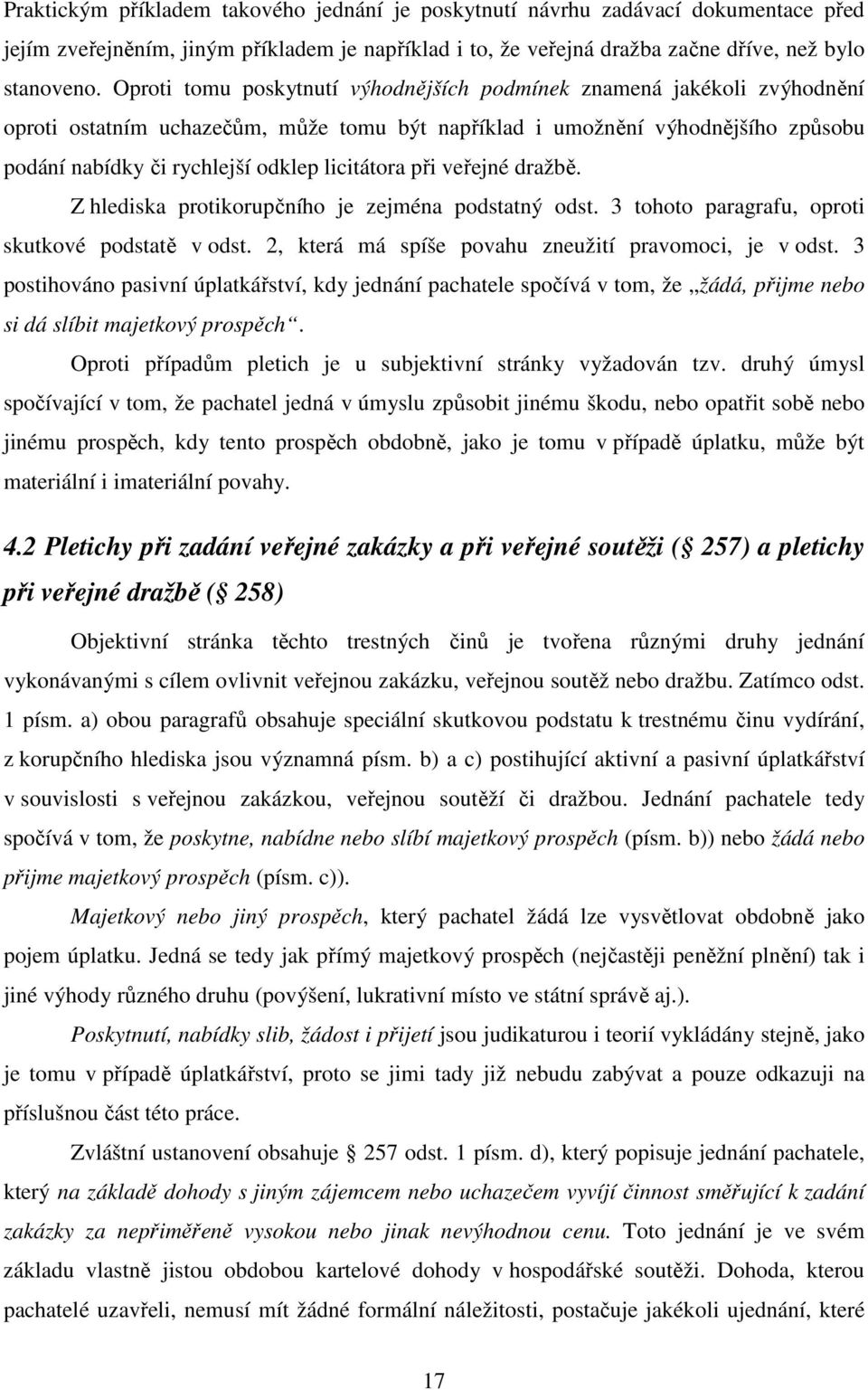 licitátora při veřejné dražbě. Z hlediska protikorupčního je zejména podstatný odst. 3 tohoto paragrafu, oproti skutkové podstatě v odst. 2, která má spíše povahu zneužití pravomoci, je v odst.