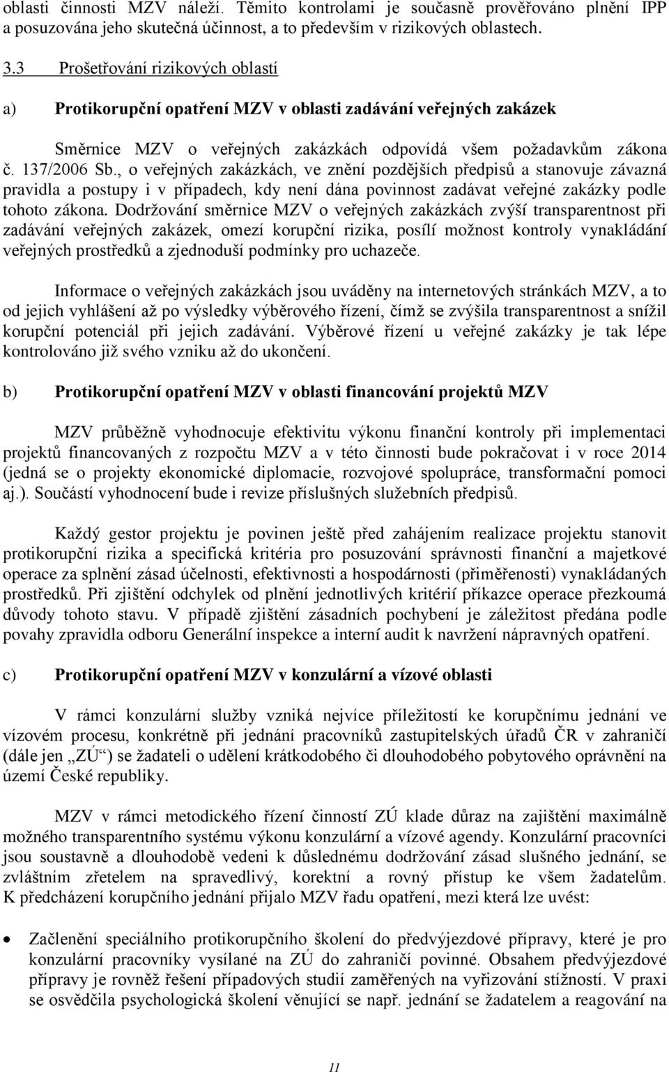 , o veřejných zakázkách, ve znění pozdějších předpisů a stanovuje závazná pravidla a postupy i v případech, kdy není dána povinnost zadávat veřejné zakázky podle tohoto zákona.