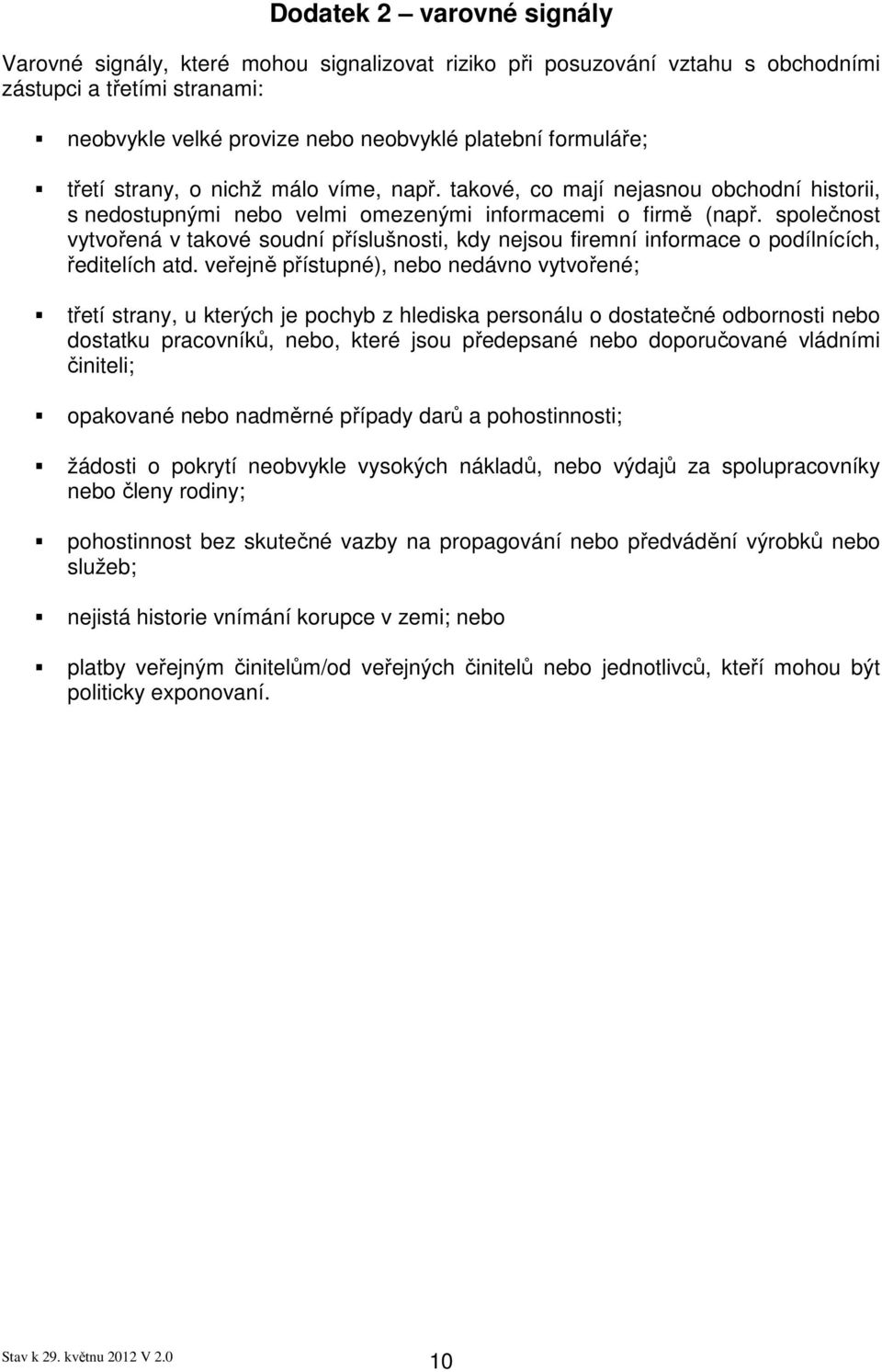 společnost vytvořená v takové soudní příslušnosti, kdy nejsou firemní informace o podílnících, ředitelích atd.