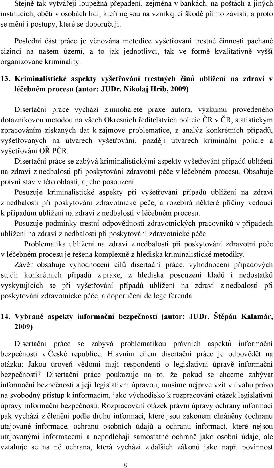 Kriminalistické aspekty vyšetřování trestných činů ublížení na zdraví v léčebném procesu (autor: JUDr.