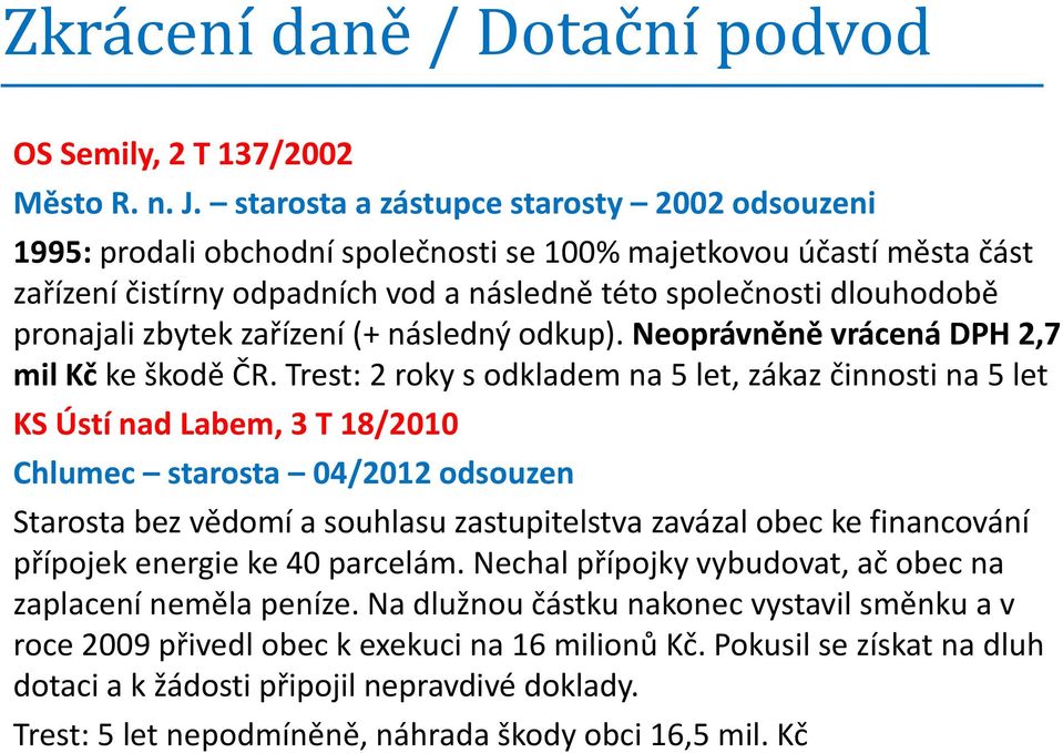 zbytek zařízení (+ následný odkup). Neoprávněně vrácená DPH 2,7 mil Kč ke škodě ČR.