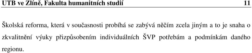 zcela jiným a to je snaha o zkvalitnění výuky