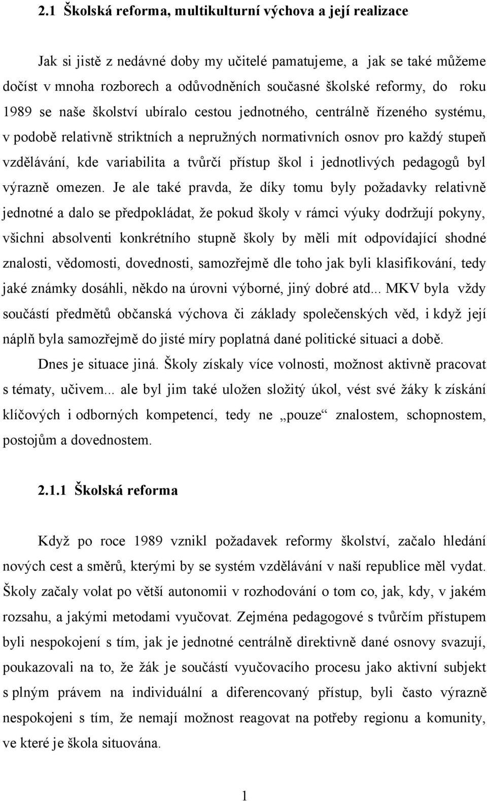 tvůrčí přístup škol i jednotlivých pedagogů byl výrazně omezen.